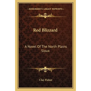 Red Blizzard: A Novel Of The North Plains Sioux