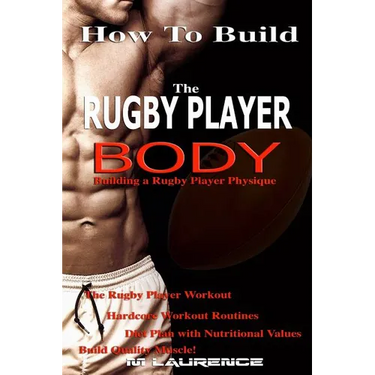 How To Build The Rugby Player Body: Building a Rugby Player Physique, The Rugby Player Workout