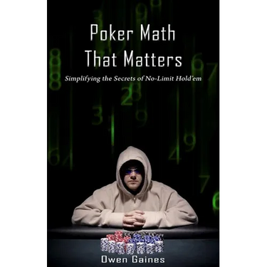 Poker Math That Matters: Simplifying the Secrets of No-Limit Hold'em