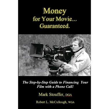 Money for Your Movie: Guaranteed: How to Finance Your Film with a Phone Call