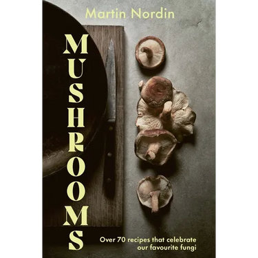 Mushrooms: Over 70 Recipes Which Celebrate Mushrooms