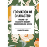 Formation of Character, of Charlotte Mason's Homeschooling Series, Volume V