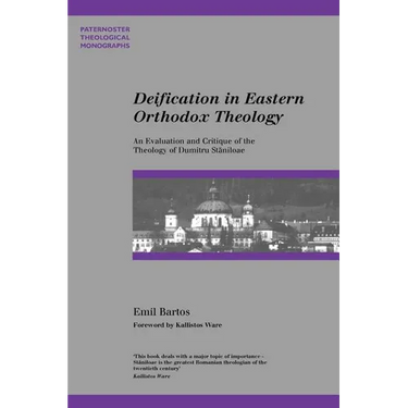 Deification in Eastern Orthodox Theology: An Evaluation and Critique of the Theology of Dumitru Staniloae