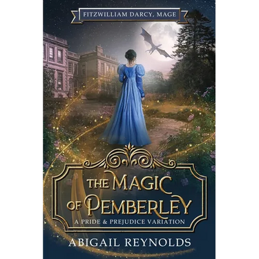 The Magic of Pemberley: A Pride & Prejudice Variation