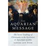 The Aquarian Message: The Secret Teachings of Christianity in the Revelation or Apocalypse of John