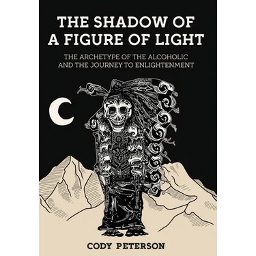 The Shadow of a Figure of Light: The Archetype of the Alcoholic and the Journey to Enlightenment