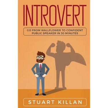 Introvert: Go from Wallflower to Confident Public Speaker in 30 Minutes
