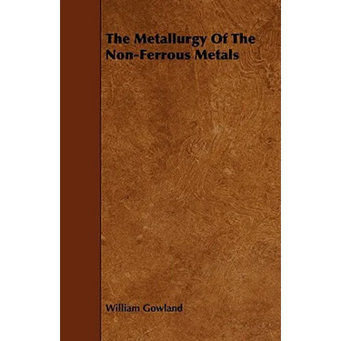 The Metallurgy of the Non-Ferrous Metals