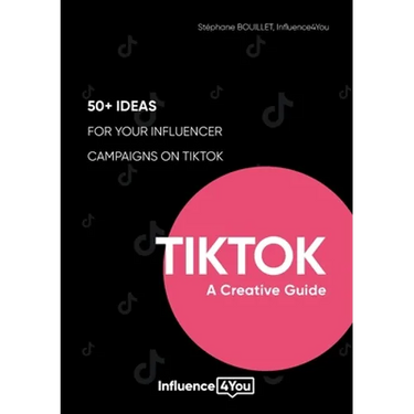 TikTok: A Creative Guide:50+ ideas for your influencer campaigns on TikTok