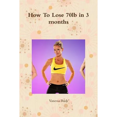 How To Lose 70lb in 3 months