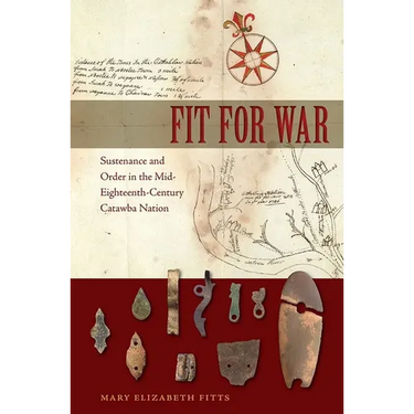 Fit for War: Sustenance and Order in the Mid-Eighteenth-Century Catawba Nation