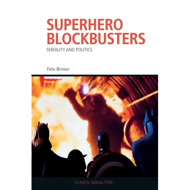 Superhero Blockbusters: Seriality and Politics