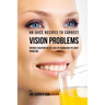 48 Juice Recipes to Correct Vision Problems: Natures Solution to the Loss of Vision and Eye Sight Problems