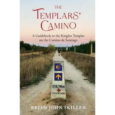 The Templars' Camino: A Guidebook to the Knights Templar on the Camino de Santiago