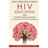 What Peer Educators in HIV Education and Patients Should Know: Educational guide for HIV Educators in Prevention By