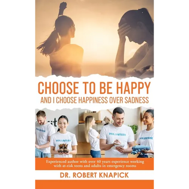 Choose to be Happy: And I Choose Happiness Over Sadness