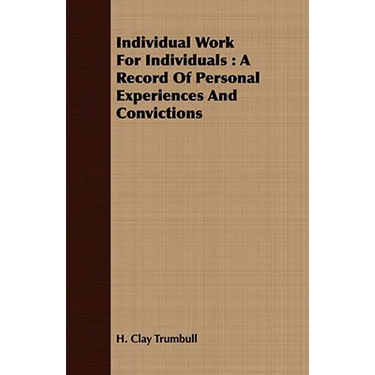 Individual Work for Individuals: A Record of Personal Experiences and Convictions