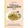 Mediterranean Dash Diet Cookbook 2021: An Unmissable Recipe Collection for Your Mediterranean Dash Diet Meals