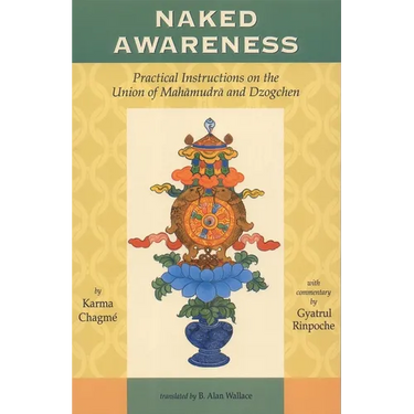 Naked Awareness: Practical Instructions on the Union of Mahamudra and Dzogchen