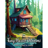 Tiny House Dreams Coloring Book for Adults: Relax and Unwind with Cozy and Quaint Tiny Homes