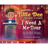 The Adventures of Little Dee & His Quest To Be More: I Need A Me-Tour