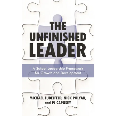 The Unfinished Leader: A School Leadership Framework for Growth and Development