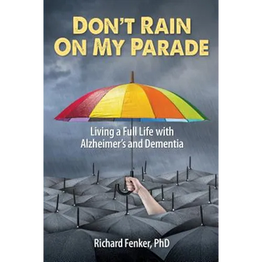 Don't Rain on My Parade: Living A Full Life with Alzheimer's and Dementia