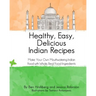 Healthy, Easy, Delicious Indian Recipes: Make Your Own Indian Food With Whole, Read Food Ingredients