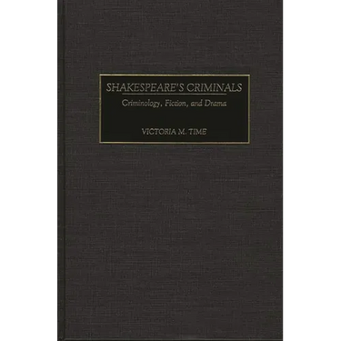 Shakespeare's Criminals: Criminology, Fiction, and Drama