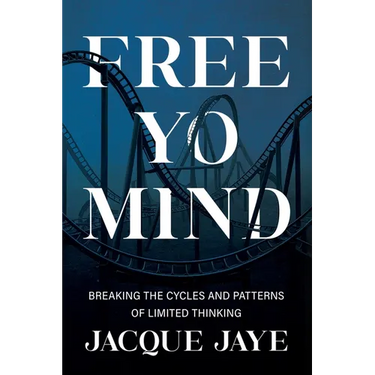 Free Yo Mind: Breaking the Cycles and Patterns of Limited Thinking
