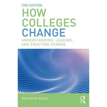 How Colleges Change: Understanding, Leading, and Enacting Change
