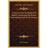 A Discourse On The Method Of Rightly Conducting The Reason And Seeking Truth In The Sciences