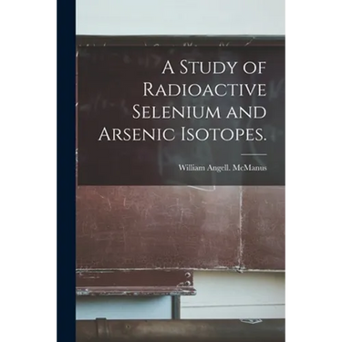 A Study of Radioactive Selenium and Arsenic Isotopes.