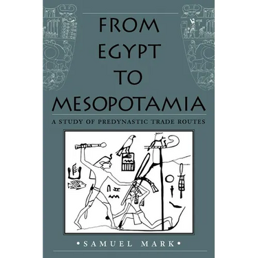 From Egypt to Mesopotamia: A Study of Predynastic Trade Routes Volume 4