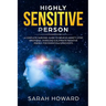 Highly Sensitive Person: A complete Survival Guide to Relieve Anxiety, Stop Emotional Overload & Eliminate Negative Energy, for Empaths & Introverts