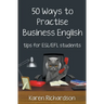 Fifty Ways to Practise Business English: Tips for ESL/EFL Students