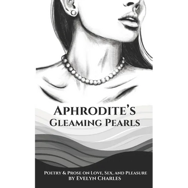 Aphrodite's Gleaming Pearls: Poetry & Prose on love, sex, and pleasure