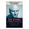Die Ethik: Gesammelte Schriften (Vom hhsten Gut und vom grten ワbel + Von den Pflichten + Cato oder Von dem Greisenalter + L舁