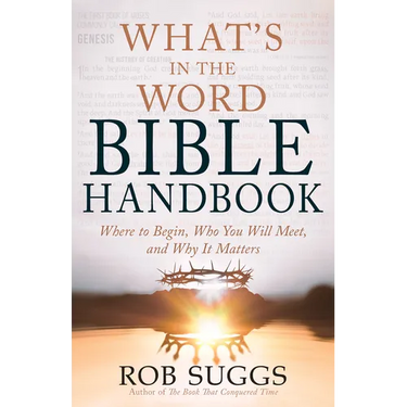 What's in the Word Bible Handbook: Where to Begin, Who You Will Meet, and Why It Matters