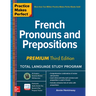 Practice Makes Perfect: French Pronouns and Prepositions, Premium Third Edition