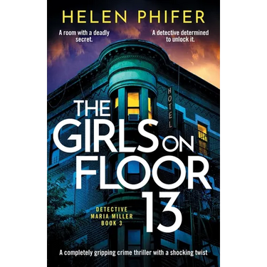 The Girls on Floor 13: A completely gripping crime thriller with a shocking twist