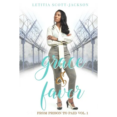 Grace & Favor: From Prison to Paid Vol. I