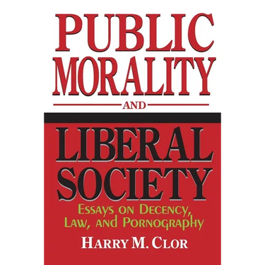 Public Morality Liberal Society: Essays on Decency, Law, and Pornography