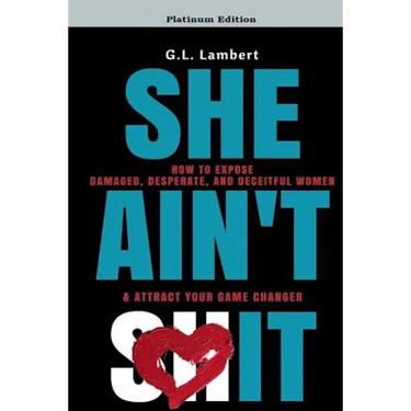 She Ain't It: How to Expose Damaged, Desperate, and Deceitful Women & Attract Your Game Changer