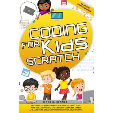 Coding for kids Scratch: The ultimate step by step guide to developing your kids' skills in coding and creating computer games and activities.