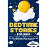 Bedtime Stories for Kids: A Complete Collection of Meditation Stories, Fables and Fairy Tales to Help Children and Toddlers Fall Asleep Fast and