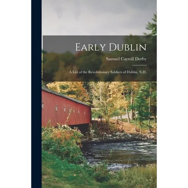 Early Dublin: a List of the Revolutionary Soldiers of Dublin, N.H.