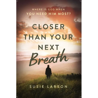 Closer Than Your Next Breath: Where Is God When You Need Him Most?