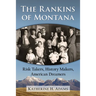 The Rankins of Montana: Risk Takers, History Makers, American Dreamers