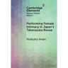 Performing Female Intimacy in Japan's Takarazuka Revue